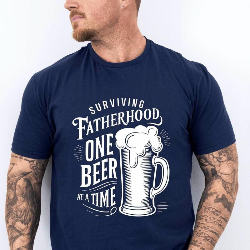 Fatherhood Surviving One Beer At A Time, Happy FatherS Day,Best Dad Tee Gift, Fatherhood Shirt, Beer Lover, Gift For...