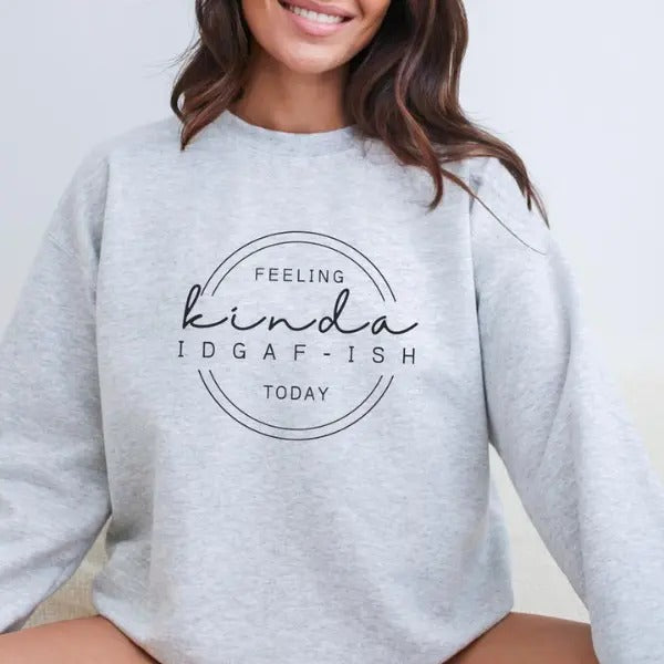 Feeling Kinda IDGAF-Ish Sweatshirt, Funny Sweatshirt, Idgaf Comfort Colors T Shirt, Casual Unisex Apparel, Humorous Gift...