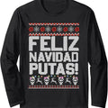 Feliz Navidad Putas Funny Mexican Ugly Christmas Party Long Sleeve T-Shirt Hoodie, Sweatshirt | RetroVerseTees.com