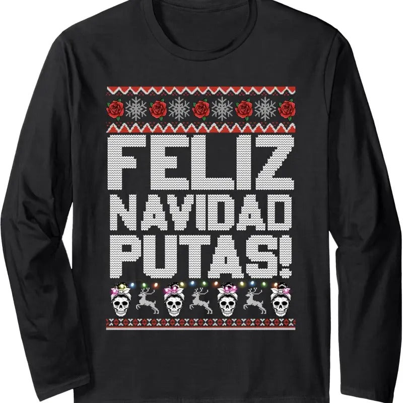 Feliz Navidad Putas Funny Mexican Ugly Christmas Party Long Sleeve T-Shirt Hoodie, Sweatshirt | RetroVerseTees.com