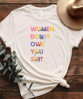 Feminist T-Shirt, Women Don't Owe You Shit, Bold Empowerment Shirt, Women's Rights, anti trump shirt, festival outfit,...
