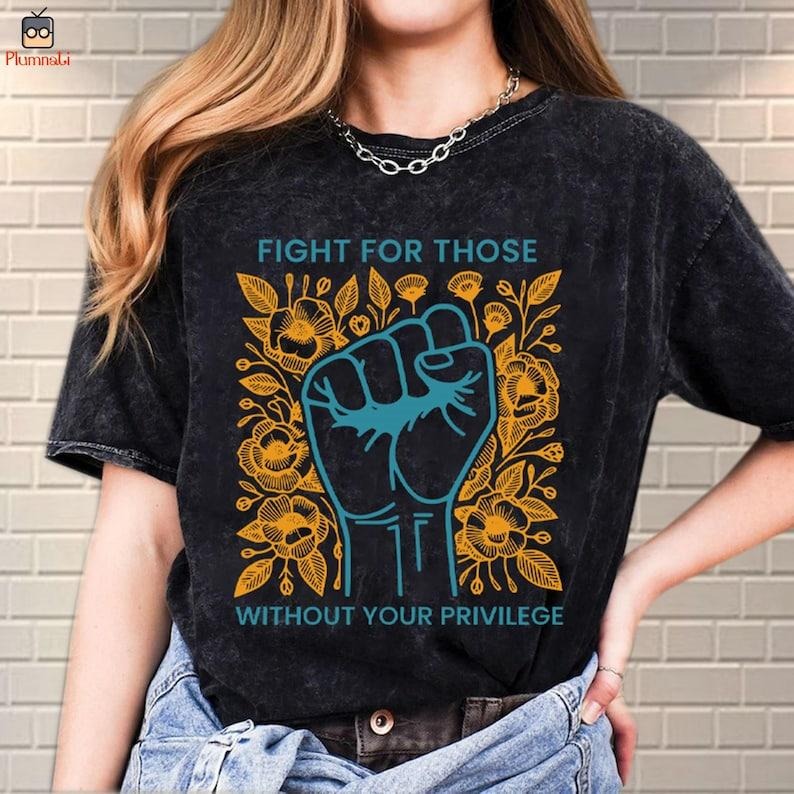 Fight For Those Without Your Privilege Shirt, Racial Equality Shirt Hoodie, Sweatshirt | RetroVerseTees.com