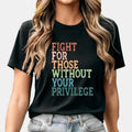 Fight For Those Without Your Privilege Shirt, Social Justice Shirt, Equality Shirt, Activist Quote Shirt, Political...