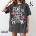 Fight For Those Without Your Privilege T-shirt, Racial Equality Shirt, Anti Racism Shirt, Feminist Shirt, Floral Social...