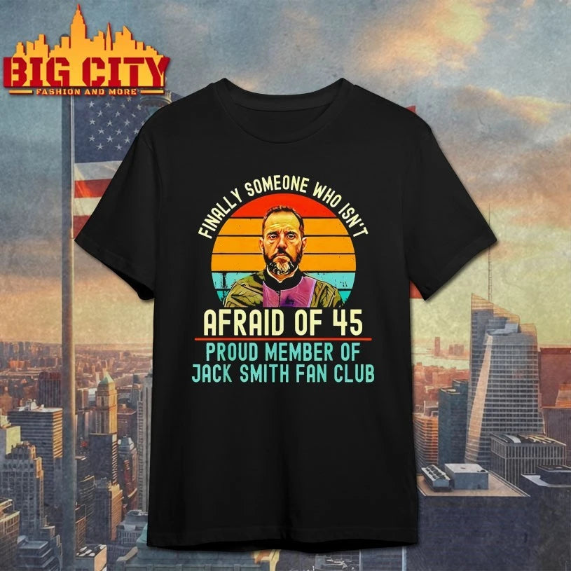 Finally Someone Who Isn’t Afraid Of 45 Jack Smith Fan Club vintage shirt