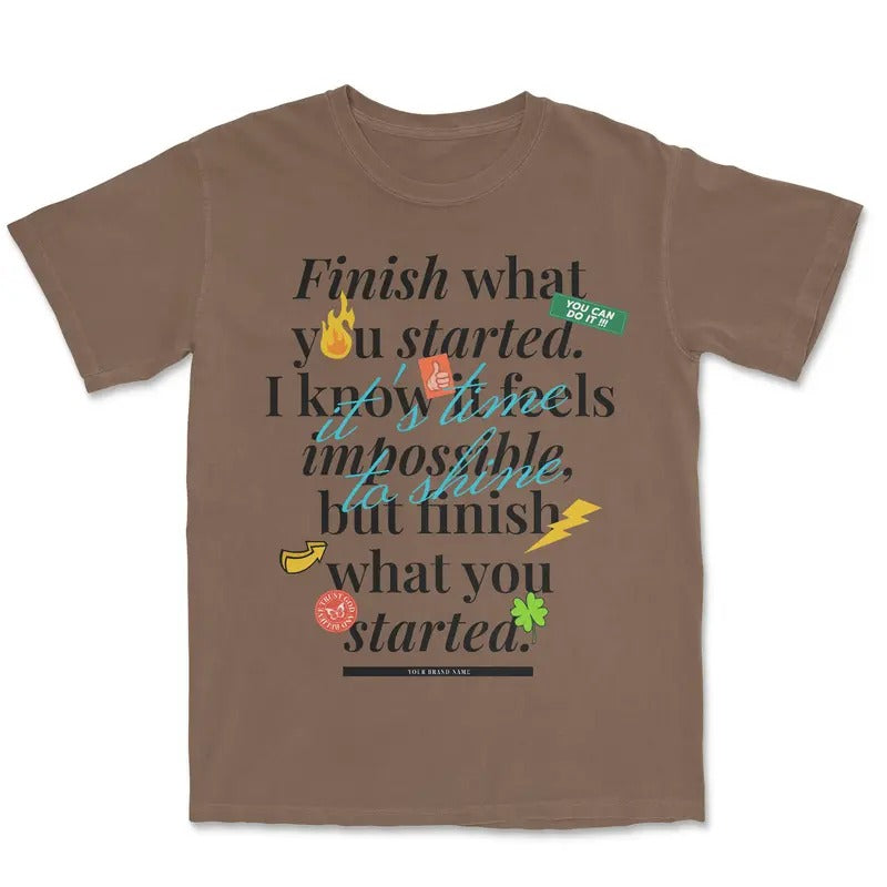 Finish what you started Graphic T shirt - Streetwear tee - Oversized Tee Hoodie, Sweatshirt | RetroVerseTees.com