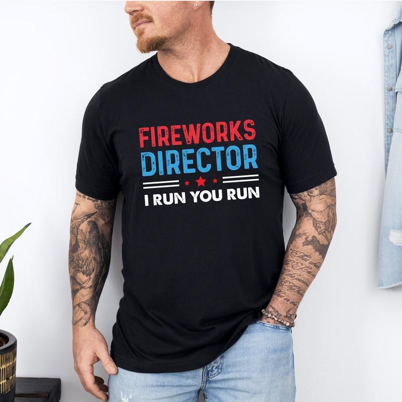 Fireworks Director I Run You Run Shirt, 4th Of July Fireworks Director Tshirt, American Patriotic Tshirt, The Fourth of...