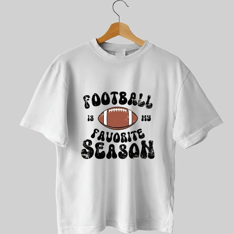 Football Is My Favorite Season Unisex T-Shirt, Football Unisex T-Shirt. Classic Collar Hoodie, Sweatshirt