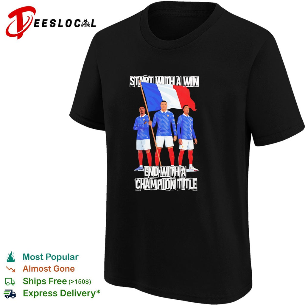 France National Football Team Start with a Win End with a Champion Title shirt