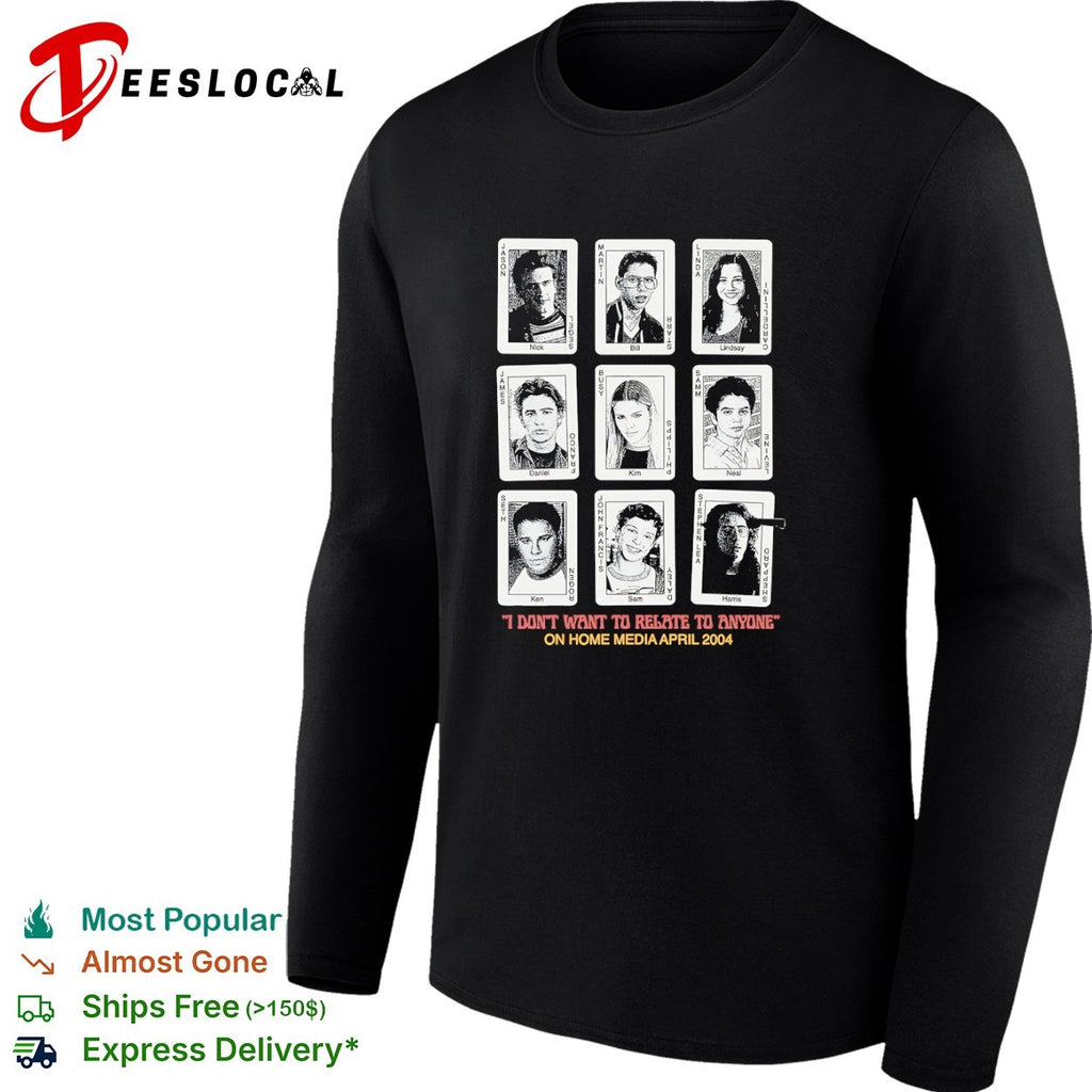 Freaks and Geeks Cast I Don’t Want to Relate to Anyone shirt