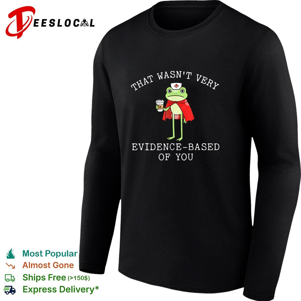 Frog nurse holding coffee that wasn’t very evidence based of you shirt