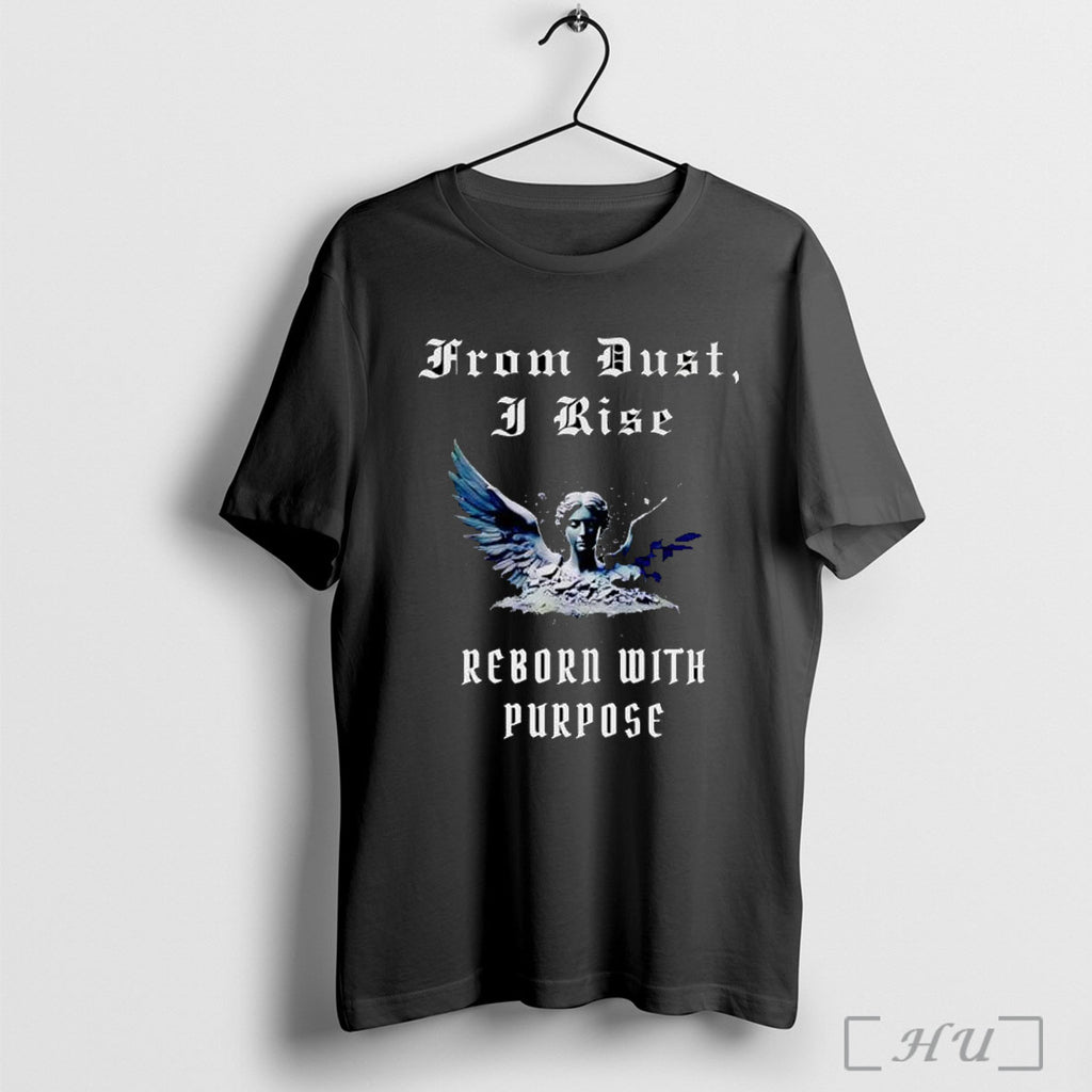From Dust I Rise Reborn With Purpose T Shirt