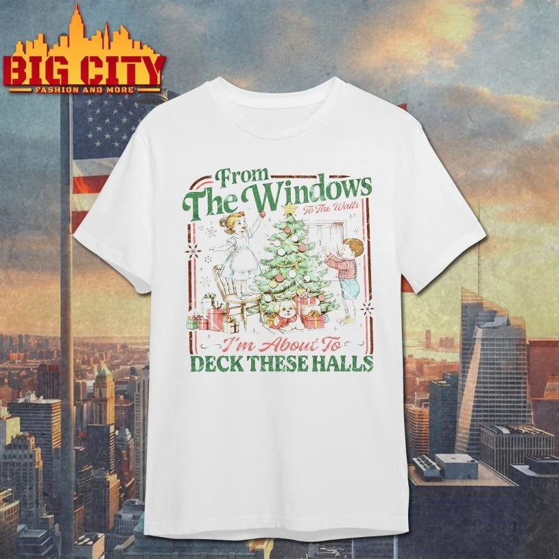From The Windows To The Walls I’m About To Deck These Halls christmas Shirt