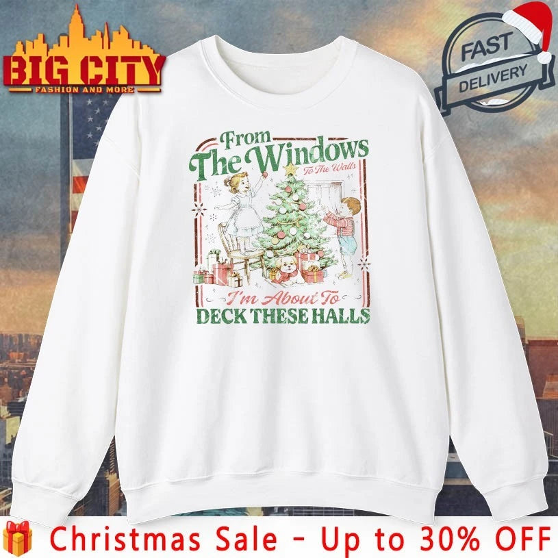 From The Windows To The Walls I’m About To Deck These Halls christmas Shirt