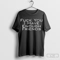 Fuck You I Have Enough Friends