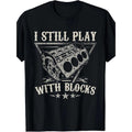 Fun Car Enthusiast T-Shirt - Men's Graphic Tee with Humorous "I Still Play With Blocks" Design, Motor Engine Theme, Short...