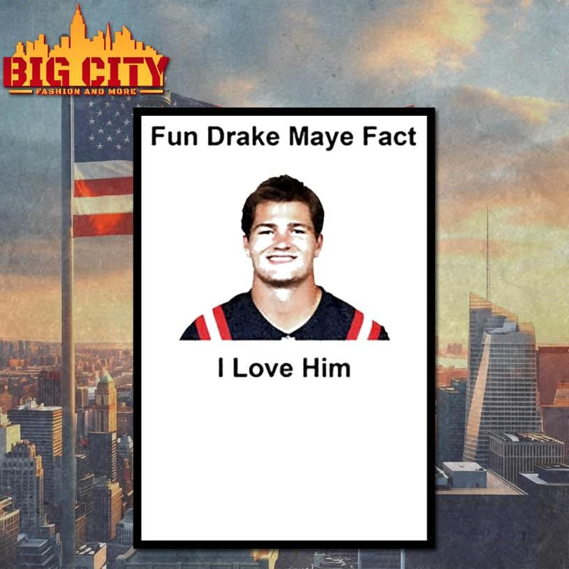 Fun Drake Maye Fact I love him New England Patroits shirt
