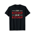 Funny 'I Put Ketchup On My Ketchup' Graphic Tee - 100% Cotton, Perfect Gift for Foodies, Men & Women - Casual Round Neck...