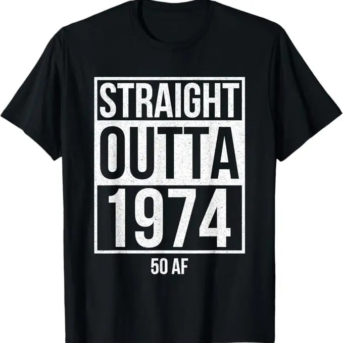 Funny Birthday Shirts, Straight Outta 1974 50 AF Funny 50th Birthday Gift T-Shirt