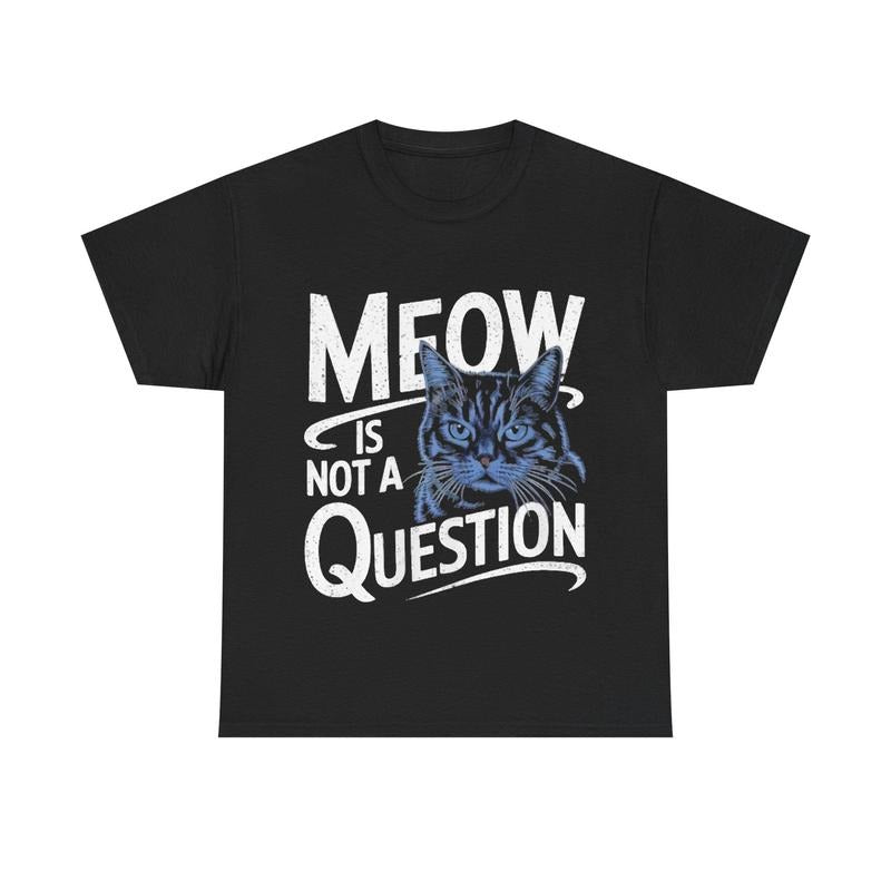 Funny Cat Meow Is Not A Question Unisex T-Shirt Hoodie, Sweatshirt | RetroVerseTees.com