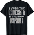 Funny Construction Work Shirts, If You Don't Use Concrete It's Your Own Asphalt Gift T-Shirt Menswear Casual Cotton Top...