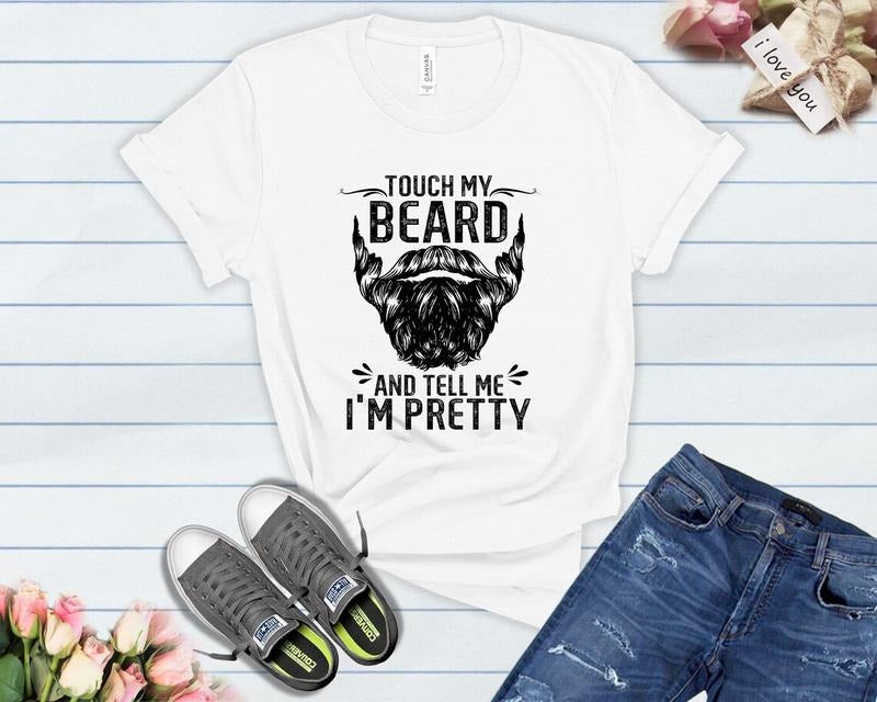 Funny Dad Beard Shirt, Touch My Beard And Tell Me I'm Pretty T Shirts Hoodie, Sweatshirt | RetroVerseTees.com