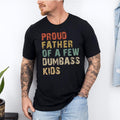 Funny Dad T-Shirt | Proud Father of a Few Dumbass Kids, Father's Day Gift, Funny "Proud Father of a Few Dumbass Kids" T-Shirt