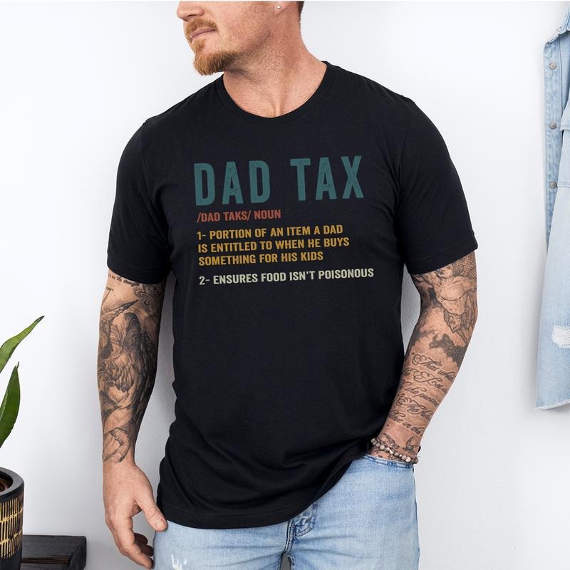 Funny Dad Tax Shirt for Dad, Funny Dad Gift for Fathers Day Gift for Dad, Dad Tax Tshirt Fathers Day Shirt, Dad Tax T...