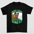 Funny Daniel Larson I Just Roke Up  Meme Joke TShirt Hoodie, Sweatshirt | RetroVerseTees.com
