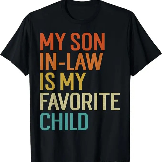 Funny Family Shirt - My Son In Law Is My Favorite Child Shirt -in Law Day T-Shirt Cotton Hoodie, Sweatshirt