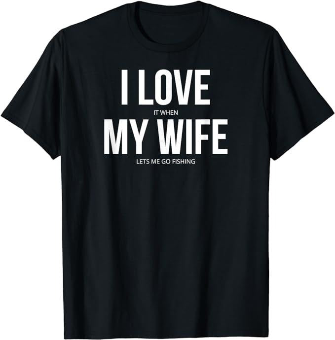 Funny Fishing Shirts, Funny I Love It When My Wife Lets Me Go Fishing T-Shirt Cotton Fashion Casual Classic Hoodie,...