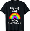 Funny Friend Shirts, Gift For Gay Best Friend, I'm Not Gay But My Best Friend Is - Gay Pride T-Shirt Top Casual Classic...