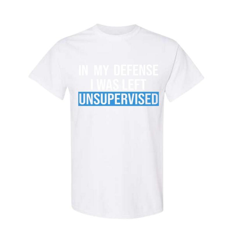 Funny Humorous In My Defense I Was Left Unsupervised Shirt Full color Full size Hoodie, Sweatshirt | RetroVerseTees.com