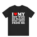 Funny Husband Shirt,I Love My Hot Wife So Stay Away From Me T-Shirt,Funny Honeymoon Shirt,Gift for Husband,Gift for...
