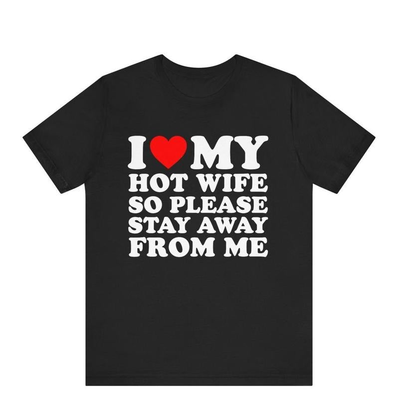 Funny Husband Shirt,I Love My Hot Wife So Stay Away From Me T-Shirt,Funny Honeymoon Shirt,Gift for Husband,Gift for...
