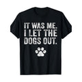 Funny It Was Me I Let The Dogs Out Dog Lover Distressed T-Shirt- Made in USA Hoodie, Sweatshirt | RetroVerseTees.com
