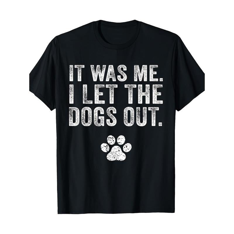 Funny It Was Me I Let The Dogs Out Dog Lover Distressed T-Shirt- Made in USA Hoodie, Sweatshirt | RetroVerseTees.com