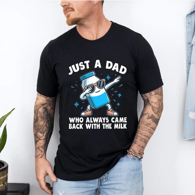 Funny Just a Dad Who Always Came Back With the Milk T Shirt, Father's Day T-Shirt, Gift For Dad Hoodie, Sweatshirt