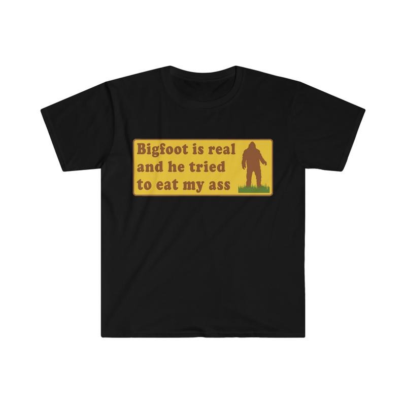 Funny Meme TShirt, Bigfoot Is Real And He Tried To Eat My Ass Funny Oddly Specific Joke Tee, Gift Shirt Casual Classic...