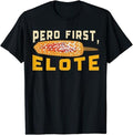 Funny Mexican Shirts, Pero First Elote Street Corn Mexican Corn Funny T-Shirt Menswear Top Casual Classic Hoodie, Sweatshirt