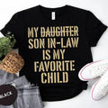 Funny My Daughter Son In Law Is My Favorite Child Shirt, Unique Sarcastic Family Tee, Humorous Unisex T-Shirt, Bold...