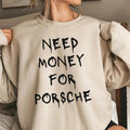 Funny Phrase Sweatshirt - 'I need money for a Porsche' - Original Gift - Gift for Car and Luxury Lovers - Porsche T-shirt...
