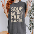 Funny Quote Soup Eating Fart Machine Unisex Tee, T-Shirt, Humorous Saying T-Shirt, Men's Women's Top, Joke Graphic Tee...