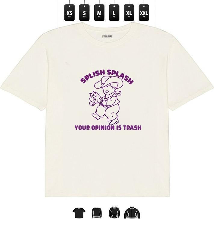 Funny Quote Splish Splash Your Opinion is Trash T-Shirt l Unisex Tee, Gifts Hoodie, Sweatshirt | RetroVerseTees.com
