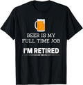 Funny Retirement Shirts, Beer Is my Full Time Job I'm Retired Funny T-Shirt Menswear Top Casual Cotton Hoodie, Sweatshirt