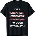 Funny Sarcastic Engineering Gift Shirt, I'm Good with Math - Funny Sarcastic Engineer Misspelling T-Shirt