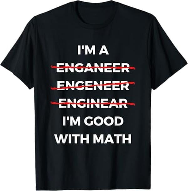 Funny Sarcastic Engineering Gift Shirt, I'm Good with Math - Funny Sarcastic Engineer Misspelling T-Shirt
