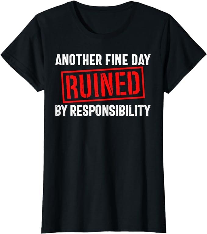 Funny Sarcastic Shirts For Women, Sarcastic Saying, Ruined By Responsibility, Funny Sarcastic T-Shirt Womenswear Casual...