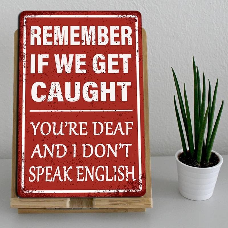 Funny Sign Remember If We Get Caught You're Deaf and I Don't Speak English Man Cave Sign Red Background Aluminium Decor...