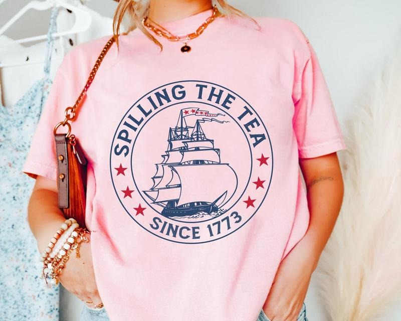 Funny Spilling The Tea Since 1773 T Shirt Hoodie Sweater 4th Of July Gift American Patriotic T-shirt Independence Day...